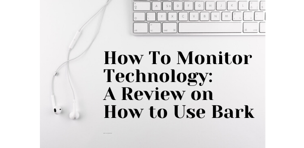 How To Monitor Technology: A Review on How to Use Bark How To Monitor Technology: A Review on How to Use Bark