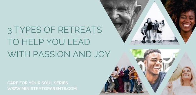 3 Types of Retreats to Help You Lead with Passion and Joy 3 types of retreat to lead passion joy leaders