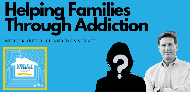 ministry to parents podcast dr chip dodd addiction church leaders