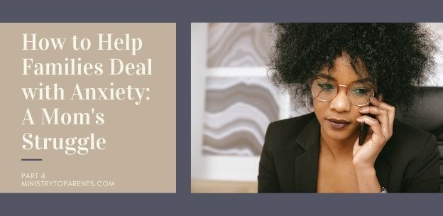 How to Help Families Deal with Anxiety: A Mom’s Struggle digital resources for churches families parents children youth