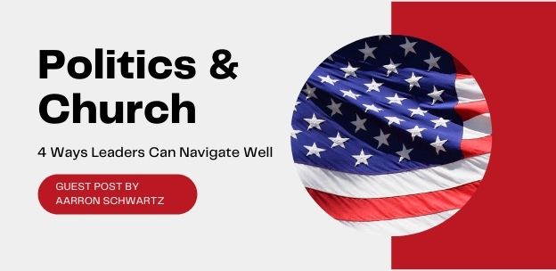 Politics & Church: 4 Ways Leaders Can Navigate Well Church and Polttics 4 Ways Leaders can Navigate well
