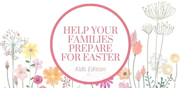 3 Tips to Help Your Families Prepare for Easter (Kids) 3 Tips to Help Your Families Prepare for Easter: Kids Edition