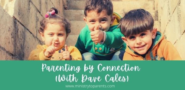 Parenting by Connection (With Dave Cales)