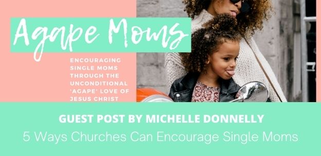 5 Ways Churches Can Encourage Single Moms 5 Ways Churches Can Encourage Single Moms