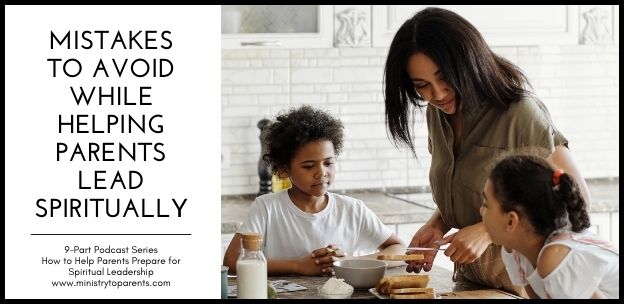 mistakes to avoid while helping parents lead spiritually