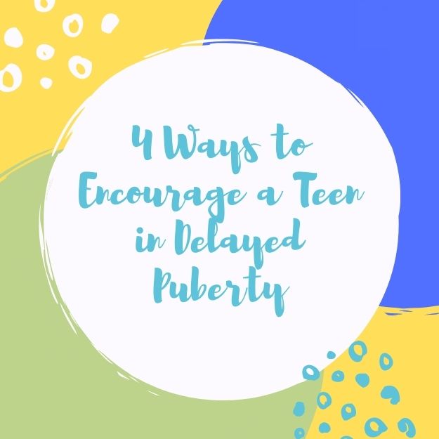 4 ways to encourage a teen in delayed puberty