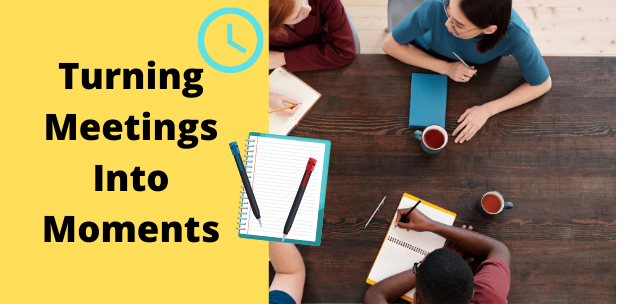 Turning Meetings Into Moments