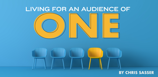 Living for an Audience of One Living for an Audience of One