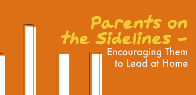 Parents on the Sideline – Encouraging Them to Lead at Home Parents on the Sideline – Encouraging Them to Lead at Home
