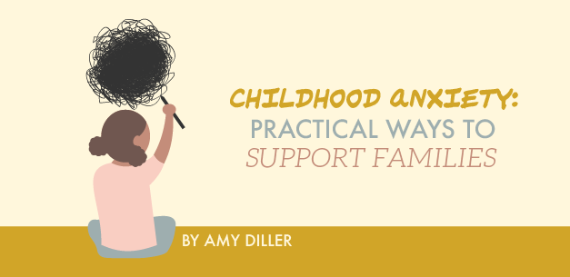 Childhood Anxiety: Practical Ways To Support Families Childhood Anxiety: Practical Ways To Support Families