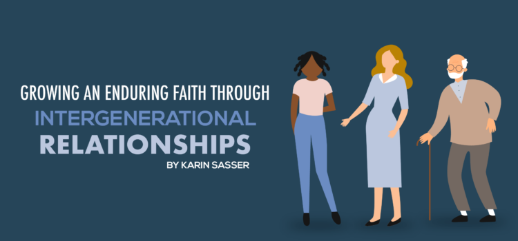Growing an Enduring Faith through Intergenerational Relationships Growing an Enduring Faith through Intergenerational Relationships