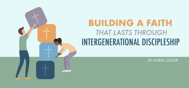 Building a Faith that Lasts through Intergenerational Discipleship Building a Faith that Lasts through Intergenerational Discipleship