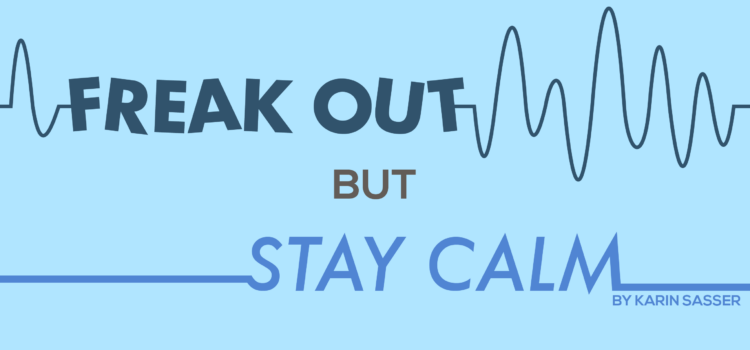 Freak Out, But Stay Calm Freak Out, But Stay Calm