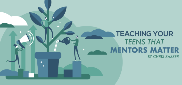 Teaching Your Teens That Mentors Matter Teaching Your Teens That Mentors Matter