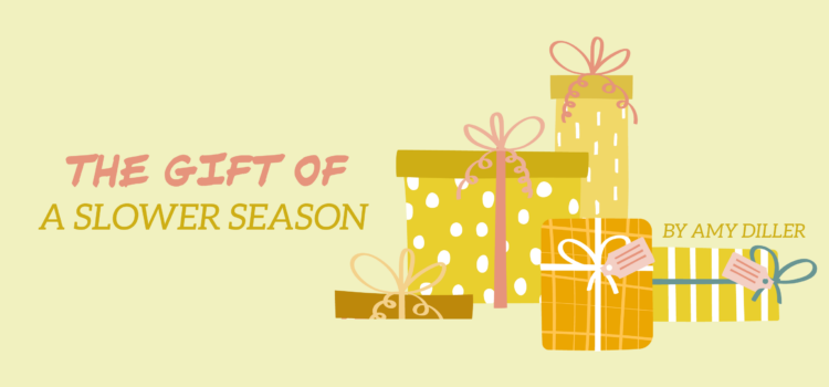 The Gift of a Slower Season The Gift of a Slower Season