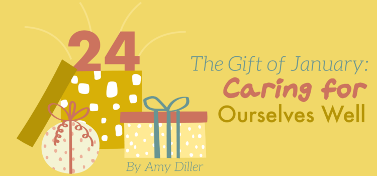The Gift of January: Caring for Ourselves Well The Gift of January: Caring for Ourselves Well