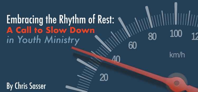 Embracing the Rhythm of Rest: A Call to Slow Down in Youth Ministry Embracing the Rhythm of Rest: A Call to Slow Down in Youth Ministry