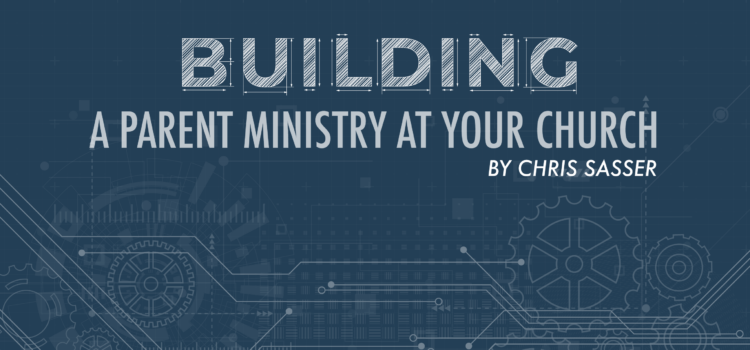 Building A Parent Ministry At Your Church Building A Parent Ministry At Your Church