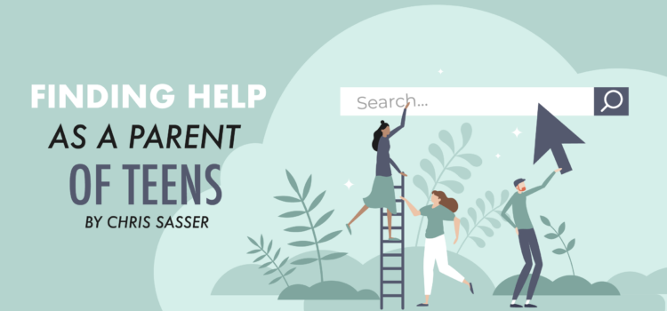 Finding Help As A Parent Of Teens Finding Help As A Parent Of Teens