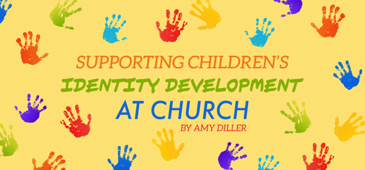 Supporting Children’s Identity Development at Church Supporting Children’s Identity Development at Church