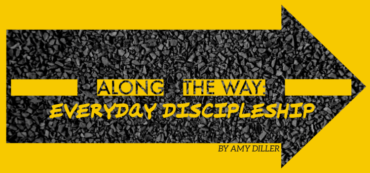 Along the Way: Everyday Discipleship Along the Way: Everyday Discipleship