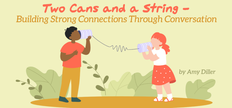 Two Cans and a String – Building Strong Connections Through Conversation Two Cans and a String – Building Strong Connections Through Conversation