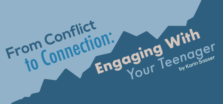From Conflict to Connection: Engaging With Your Teenager From Conflict to Connection: Engaging With Your Teenager