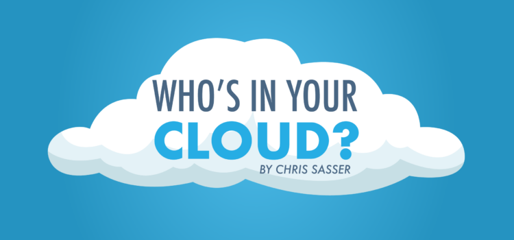 Who’s In Your Cloud? Who’s In Your Cloud?