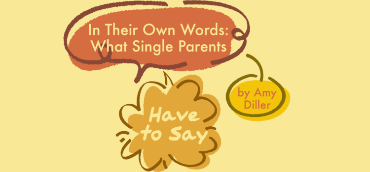 In Their Own Words: What Single Parents Have to Say In Their Own Words: What Single Parents Have to Say