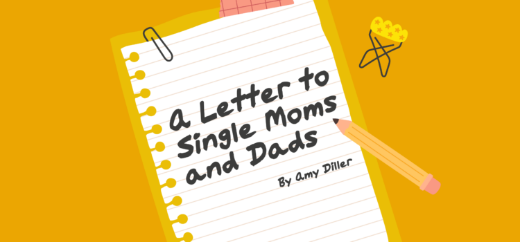 A Letter to Single Moms and Dads A Letter to Single Moms and Dads